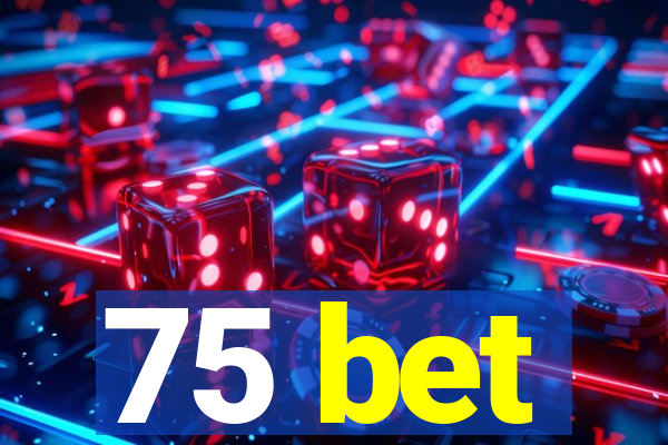 75 bet