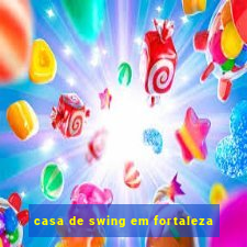 casa de swing em fortaleza