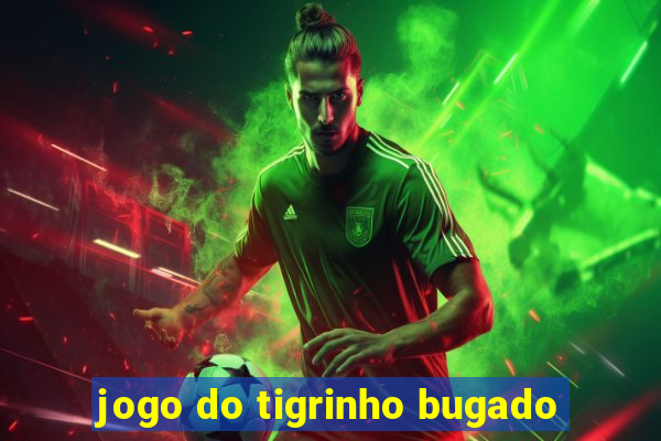 jogo do tigrinho bugado