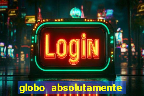 globo absolutamente tudo com