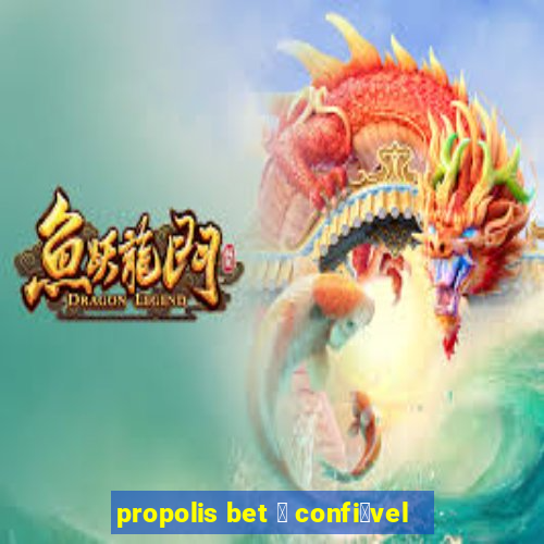 propolis bet 茅 confi谩vel