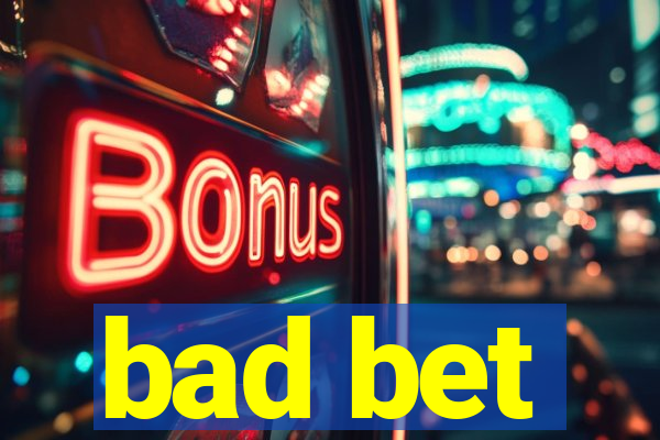 bad bet