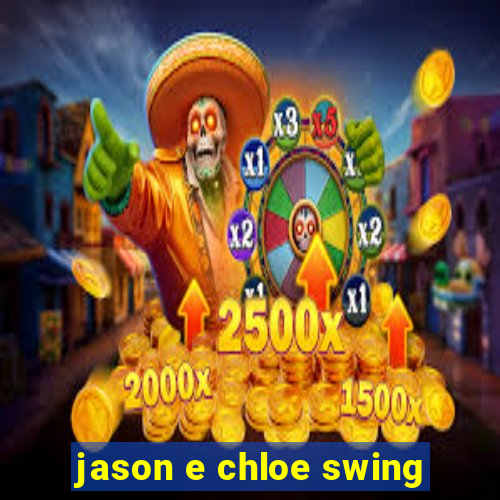 jason e chloe swing