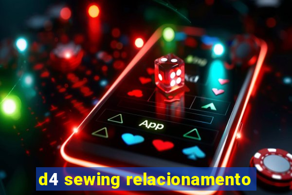 d4 sewing relacionamento