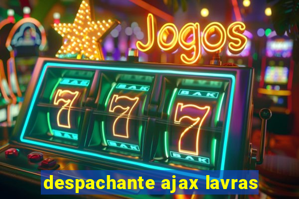 despachante ajax lavras