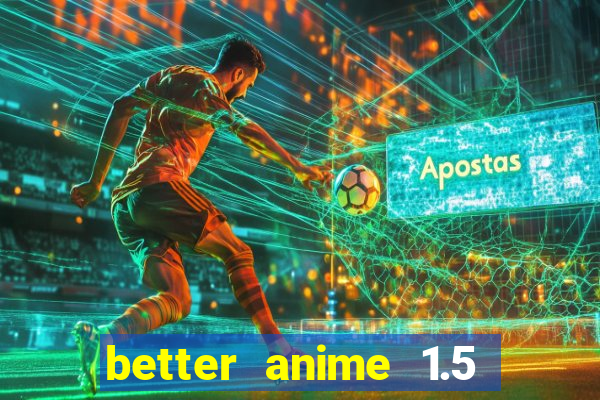 better anime 1.5 apk download