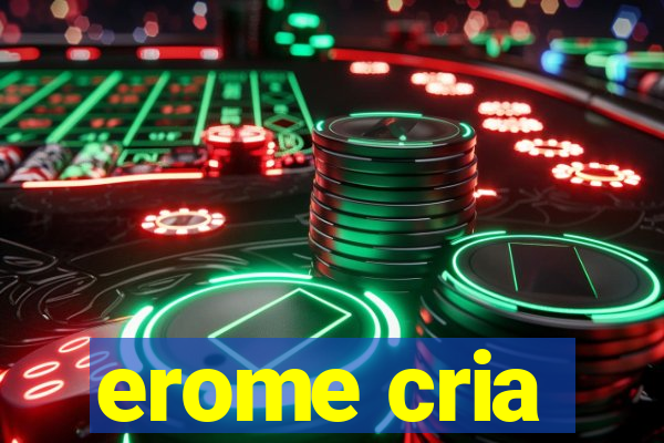 erome cria