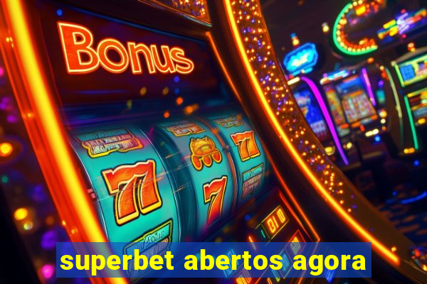 superbet abertos agora