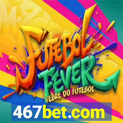 467bet.com