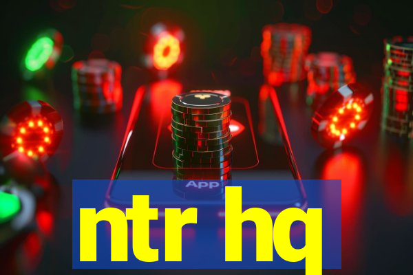 ntr hq