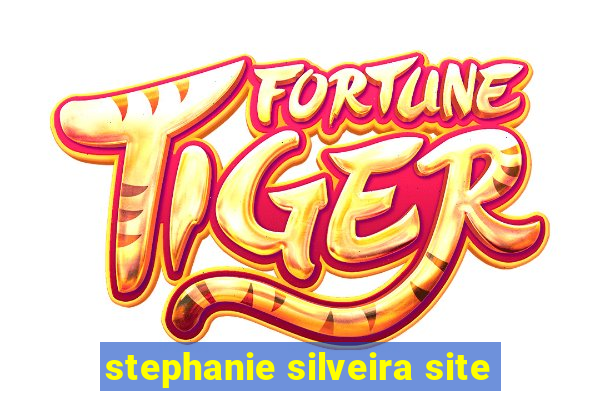 stephanie silveira site