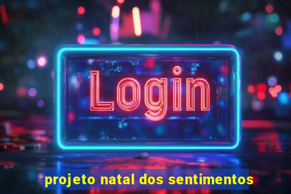 projeto natal dos sentimentos