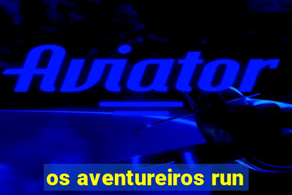 os aventureiros run