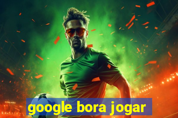 google bora jogar