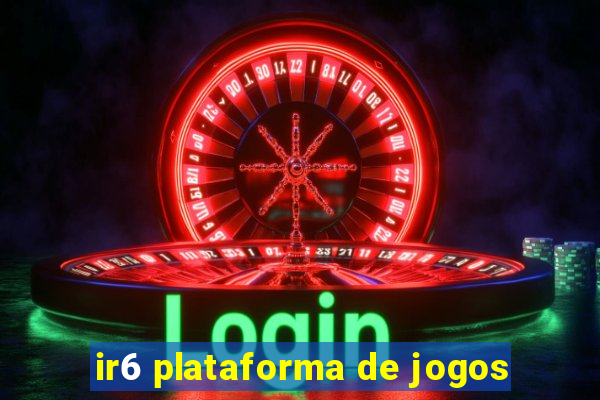 ir6 plataforma de jogos