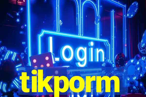 tikporm