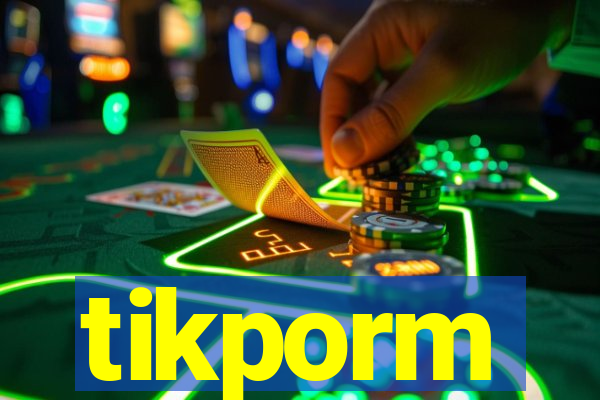 tikporm