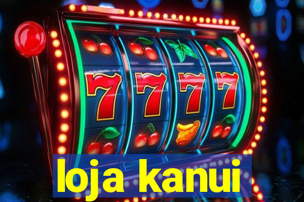 loja kanui