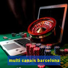 multi canais barcelona