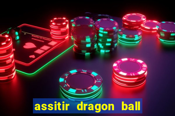 assitir dragon ball z dublado