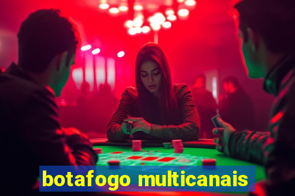 botafogo multicanais