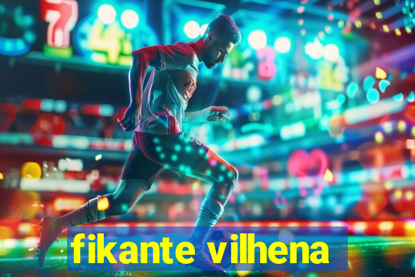 fikante vilhena