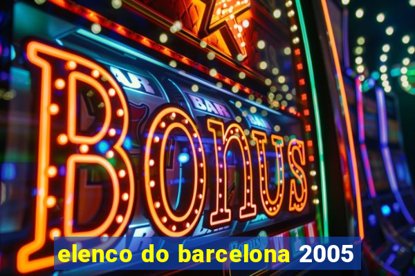 elenco do barcelona 2005