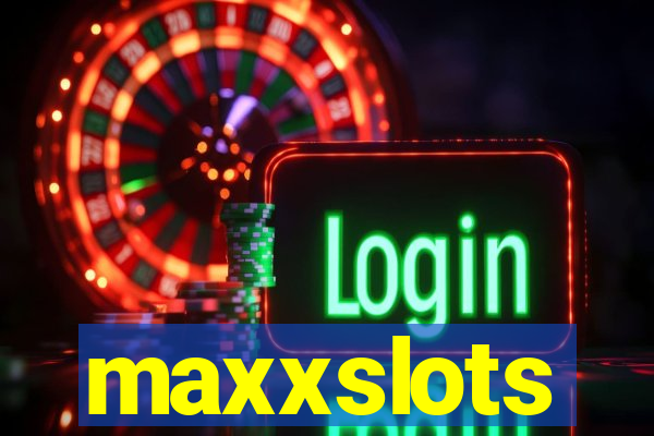 maxxslots