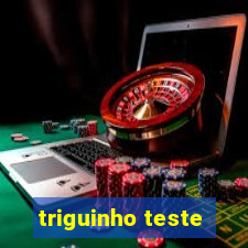 triguinho teste