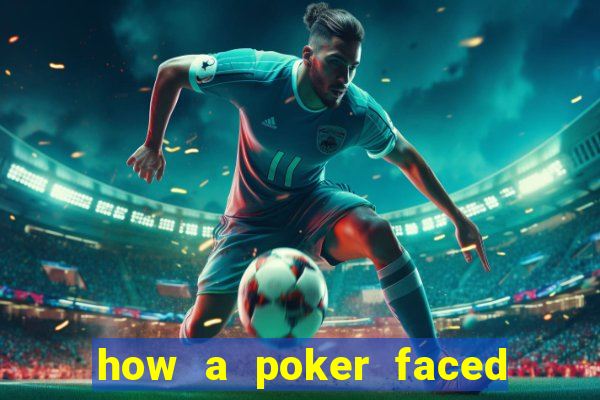 how a poker faced girl really feels