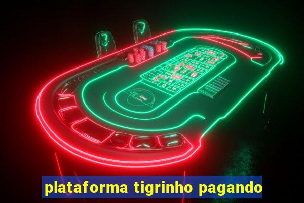 plataforma tigrinho pagando