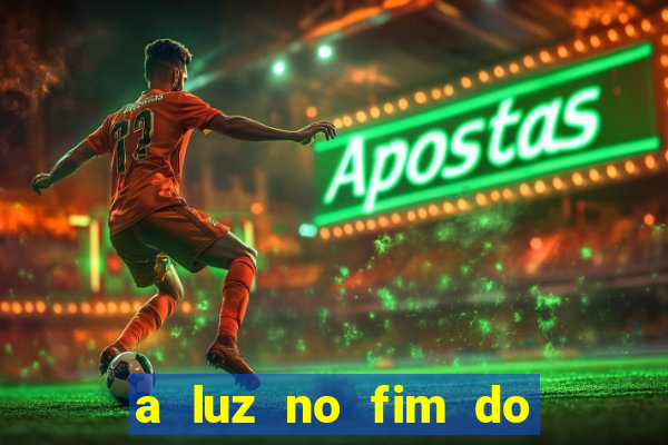 a luz no fim do mundo filme completo dublado