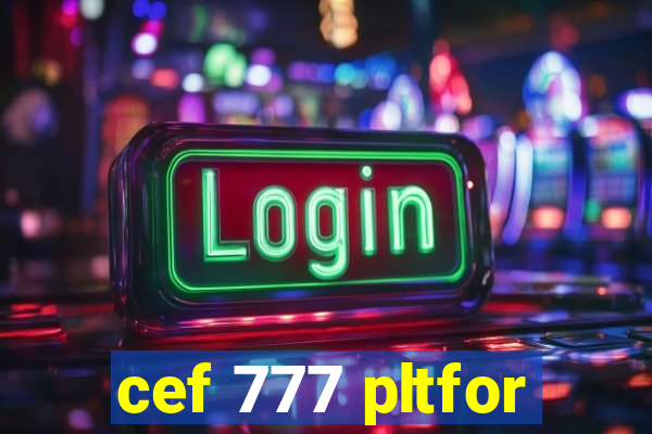 cef 777 pltfor