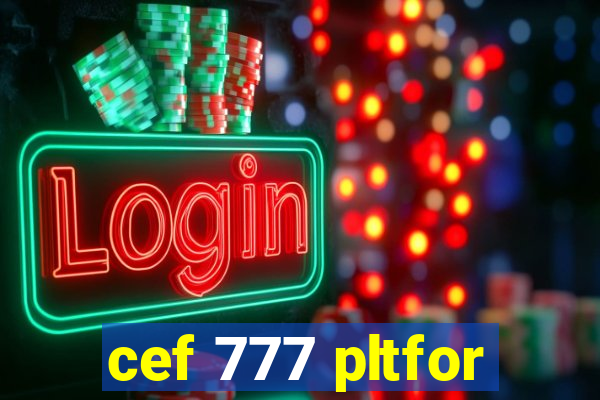 cef 777 pltfor