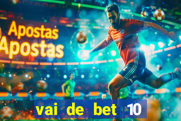 vai de bet 10 reais no cadastro