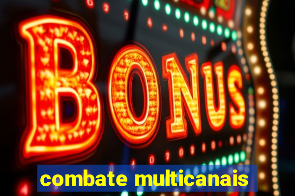 combate multicanais