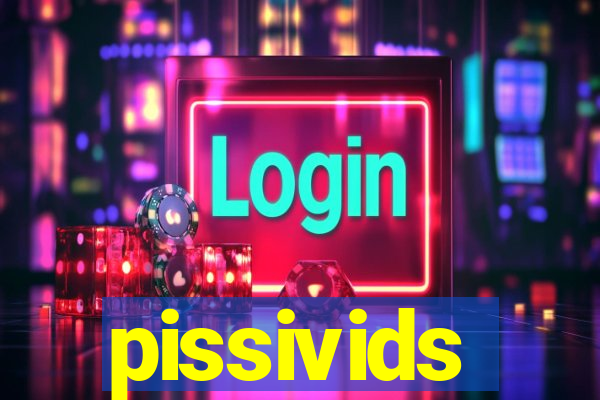 pissivids