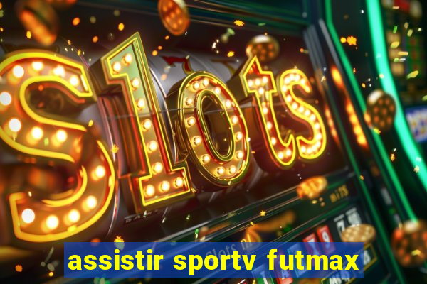 assistir sportv futmax