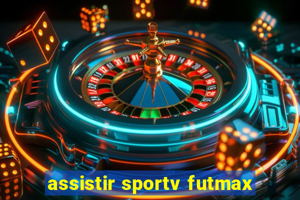 assistir sportv futmax