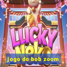 jogo do bob zoom