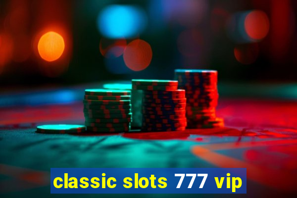 classic slots 777 vip