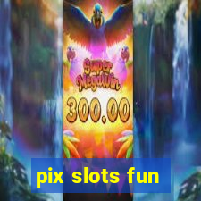 pix slots fun