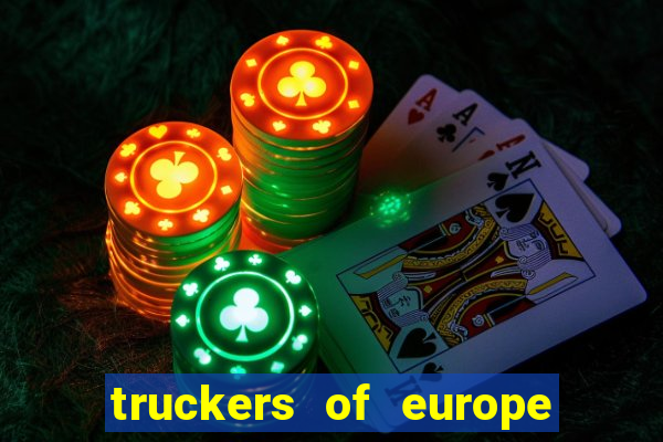 truckers of europe 3 dinheiro infinito