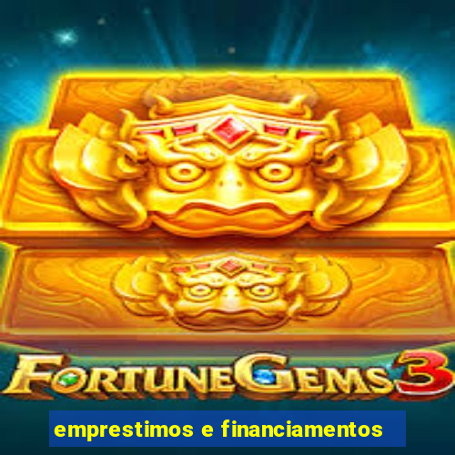 emprestimos e financiamentos