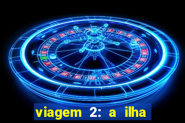 viagem 2: a ilha misteriosa filme completo dublado superflix