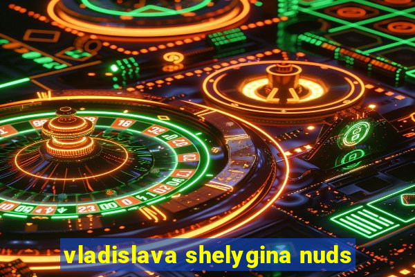 vladislava shelygina nuds