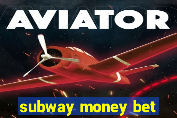 subway money bet