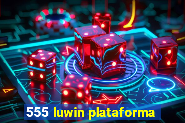 555 luwin plataforma