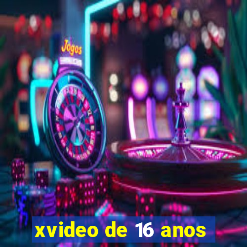 xvideo de 16 anos