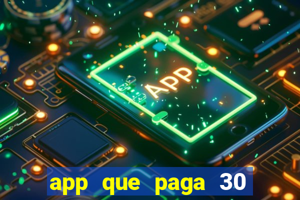 app que paga 30 reais para se cadastrar